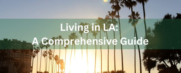 Discovering the Delights of Living in Los Angeles, California: Your Ultimate Guide